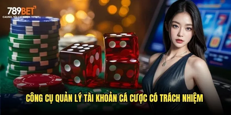 Công cụ quản lý tài khoản cá cược có trách nhiệm