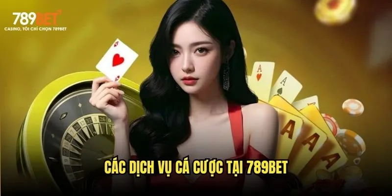 Các dịch vụ cá cược tại 789bet