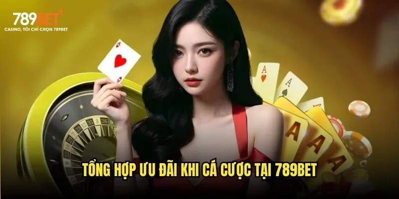Tổng hợp ưu đãi khi cá cược tại 789bet