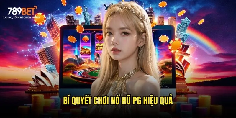 Bí quyết chơi nổ hũ PG hiệu quả