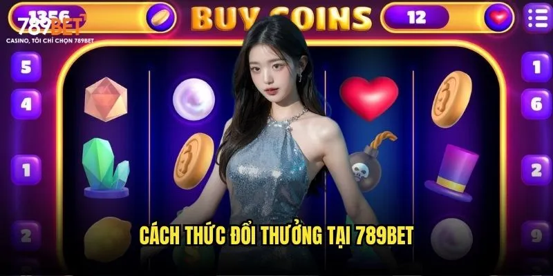 Cách thức đổi thưởng tại 789bet